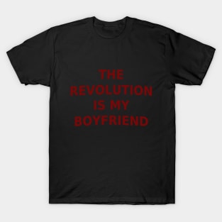 The Revolution Is My Boyfriend T-Shirt